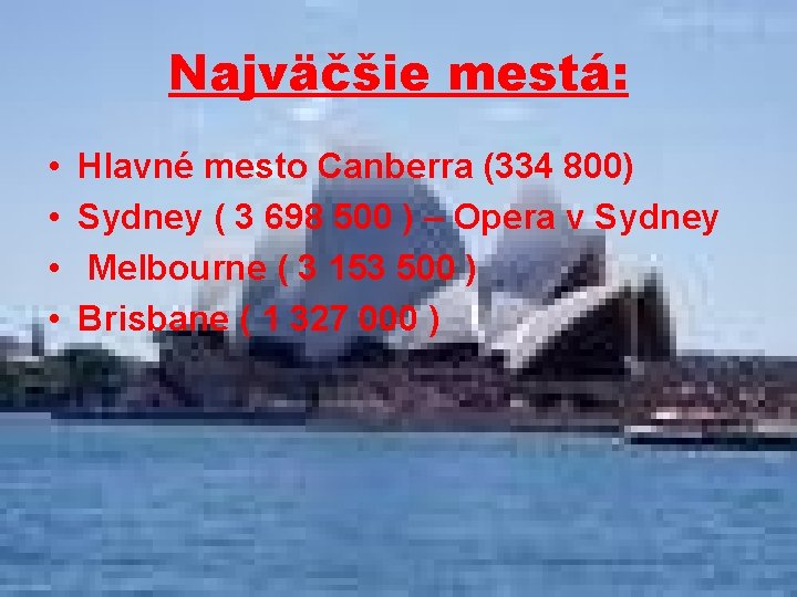 Najväčšie mestá: • • Hlavné mesto Canberra (334 800) Sydney ( 3 698 500