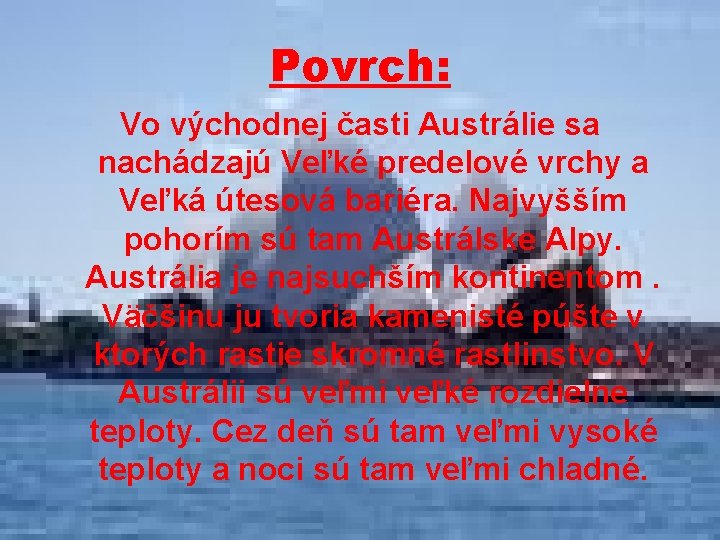 Povrch: Vo východnej časti Austrálie sa nachádzajú Veľké predelové vrchy a Veľká útesová bariéra.