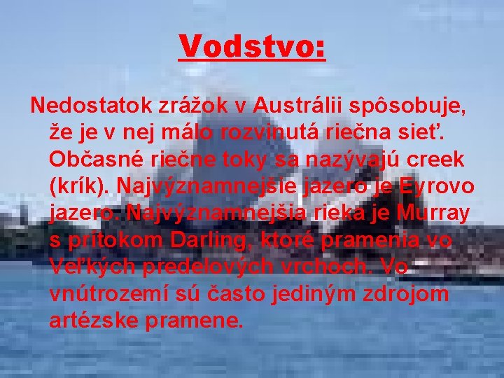 Vodstvo: Nedostatok zrážok v Austrálii spôsobuje, že je v nej málo rozvinutá riečna sieť.