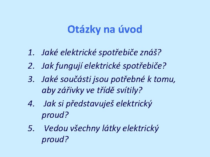 Otázky na úvod 1. Jaké elektrické spotřebiče znáš? 2. Jak fungují elektrické spotřebiče? 3.