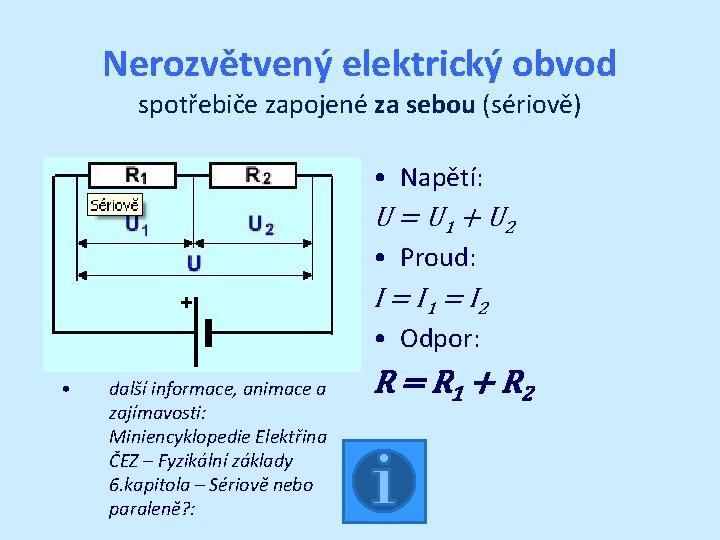 Nerozvětvený elektrický obvod spotřebiče zapojené za sebou (sériově) • Napětí: U = U 1