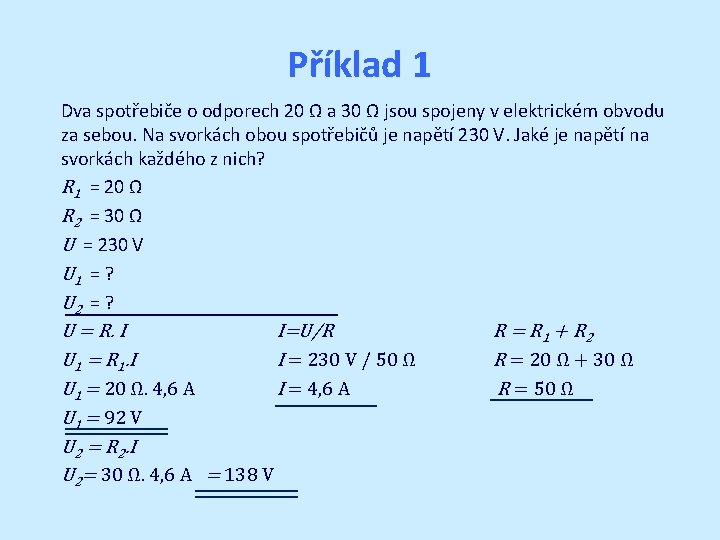 Příklad 1 Dva spotřebiče o odporech 20 Ω a 30 Ω jsou spojeny v