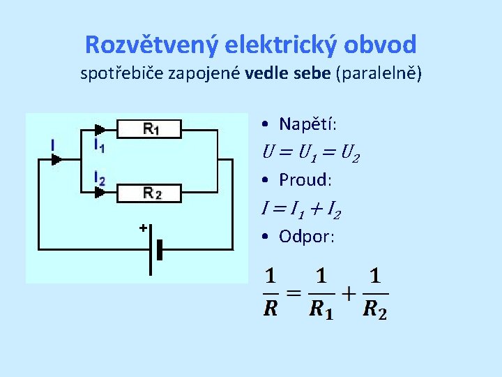 Rozvětvený elektrický obvod spotřebiče zapojené vedle sebe (paralelně) • Napětí: U = U 1