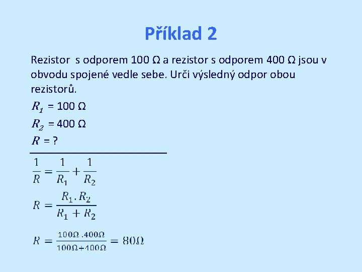 Příklad 2 Rezistor s odporem 100 Ω a rezistor s odporem 400 Ω jsou