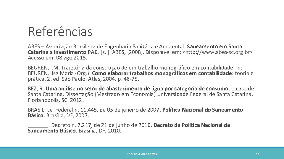 Referências ABES – Associação Brasileira de Engenharia Sanitária e Ambiental. Saneamento em Santa Catarina