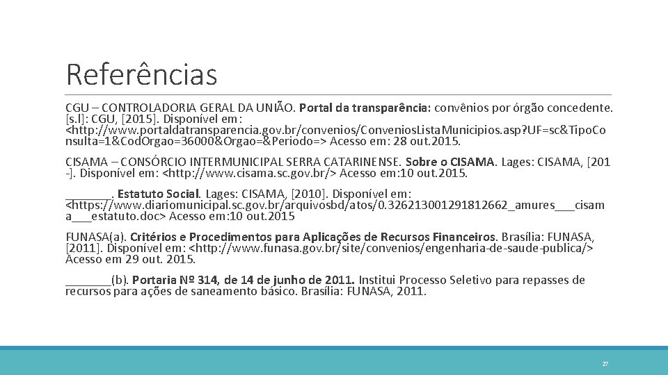 Referências CGU – CONTROLADORIA GERAL DA UNIÃO. Portal da transparência: convênios por órgão concedente.