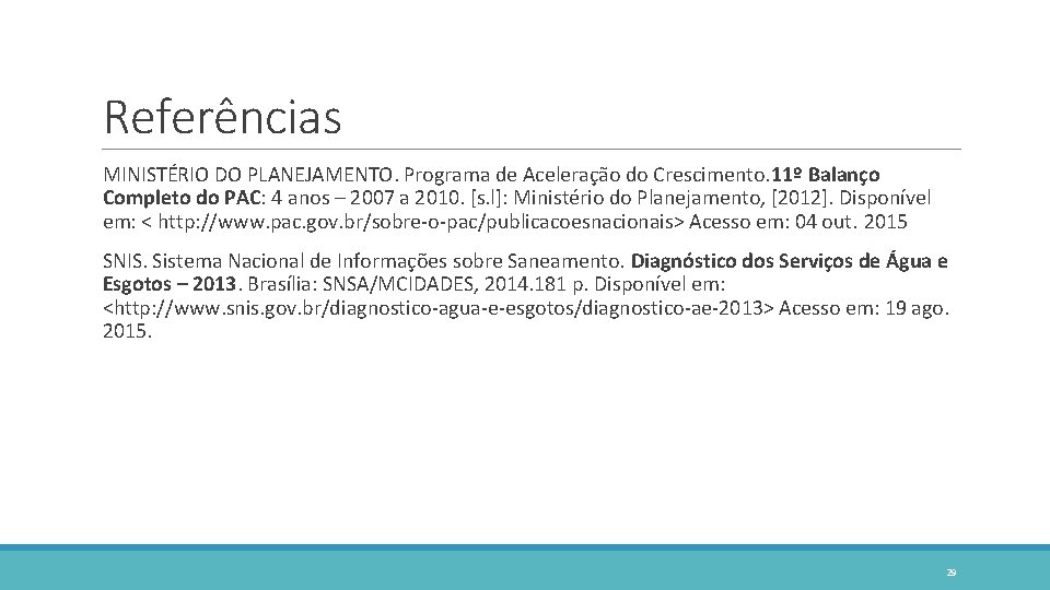 Referências MINISTÉRIO DO PLANEJAMENTO. Programa de Aceleração do Crescimento. 11º Balanço Completo do PAC: