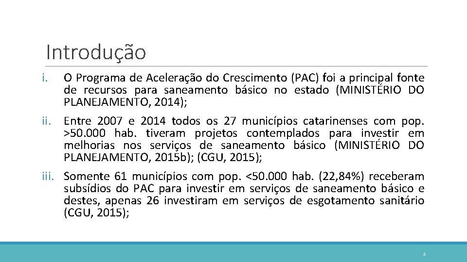 Introdução i. O Programa de Aceleração do Crescimento (PAC) foi a principal fonte de