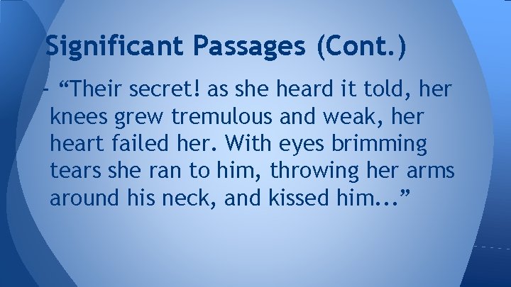 Significant Passages (Cont. ) - “Their secret! as she heard it told, her knees