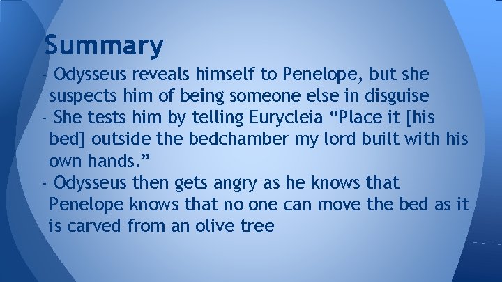 Summary - Odysseus reveals himself to Penelope, but she suspects him of being someone