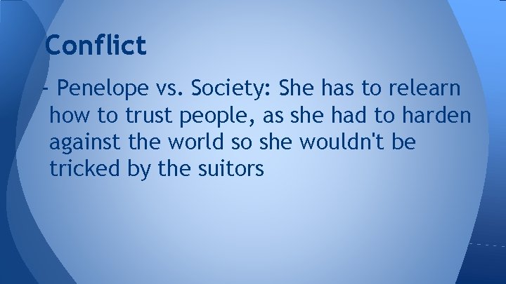 Conflict - Penelope vs. Society: She has to relearn how to trust people, as