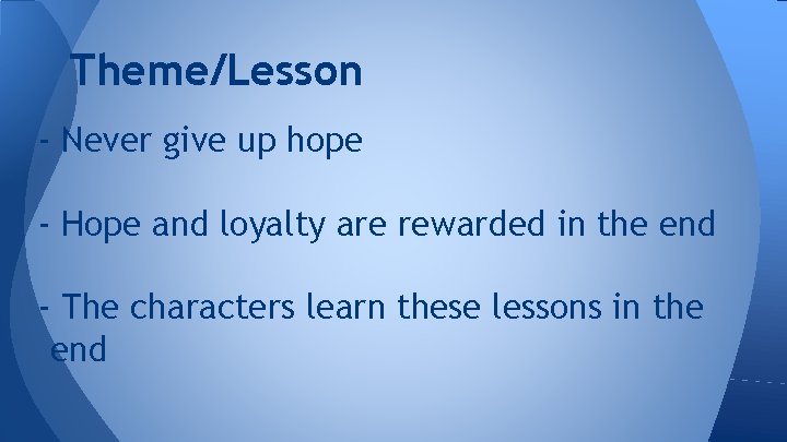 Theme/Lesson - Never give up hope - Hope and loyalty are rewarded in the