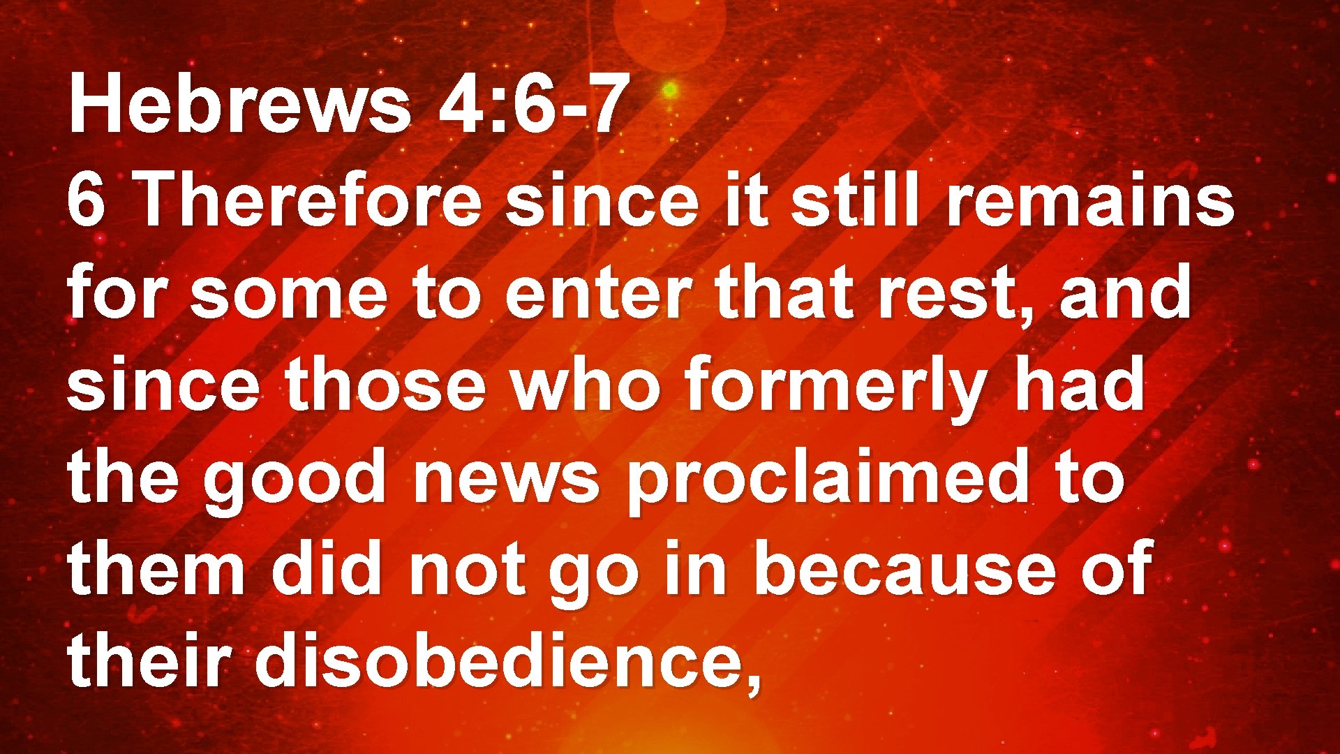 Hebrews 4: 6 -7 6 Therefore since it still remains for some to enter