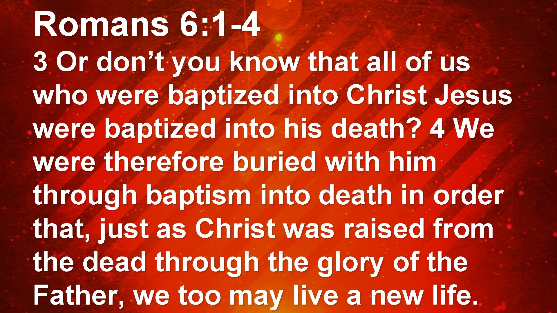 Romans 6: 1 -4 3 Or don’t you know that all of us who