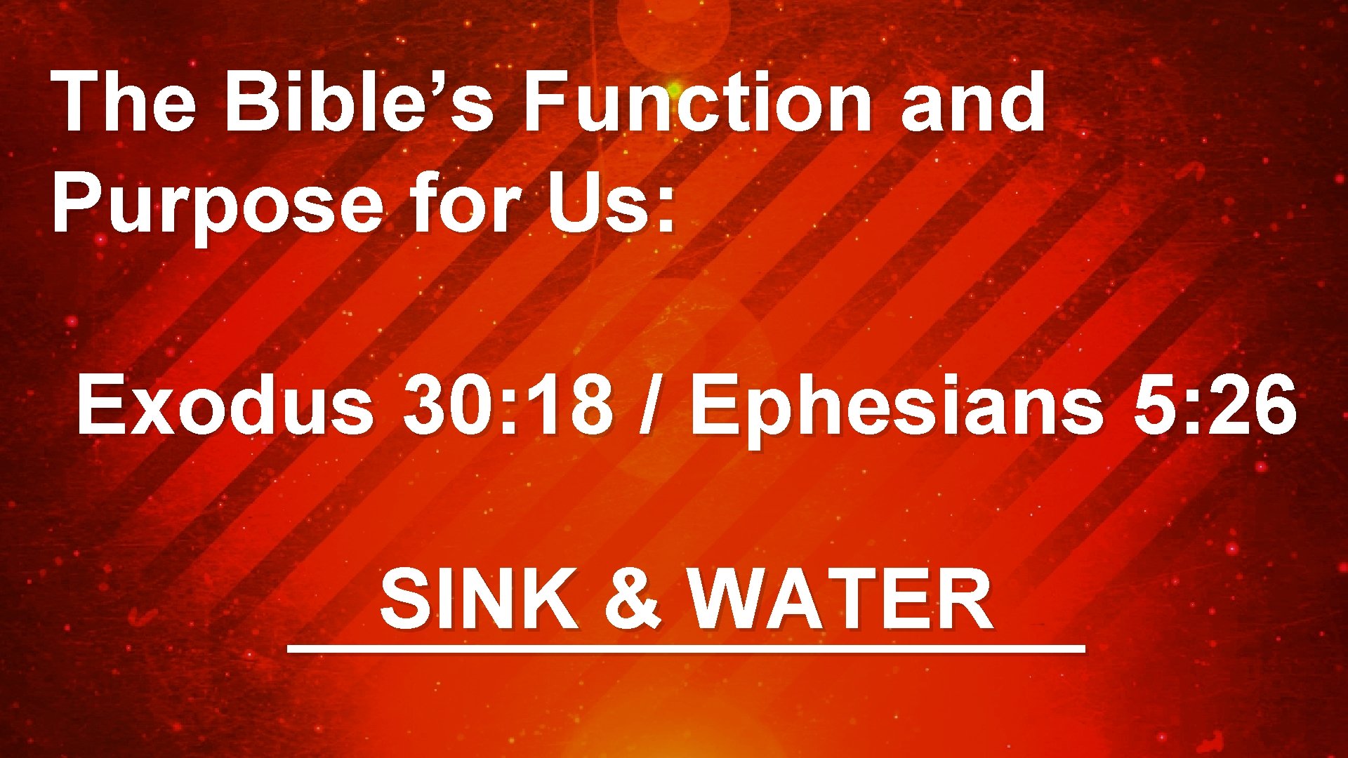 The Bible’s Function and Purpose for Us: Exodus 30: 18 / Ephesians 5: 26