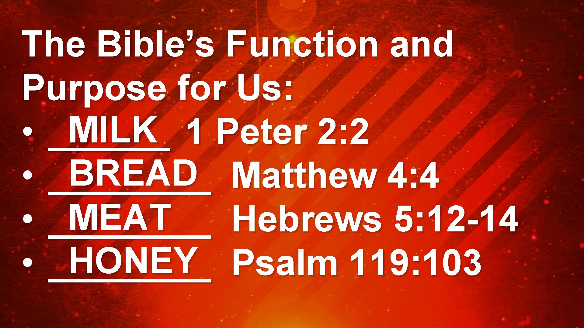 The Bible’s Function and Purpose for Us: MILK 1 Peter 2: 2 • ______