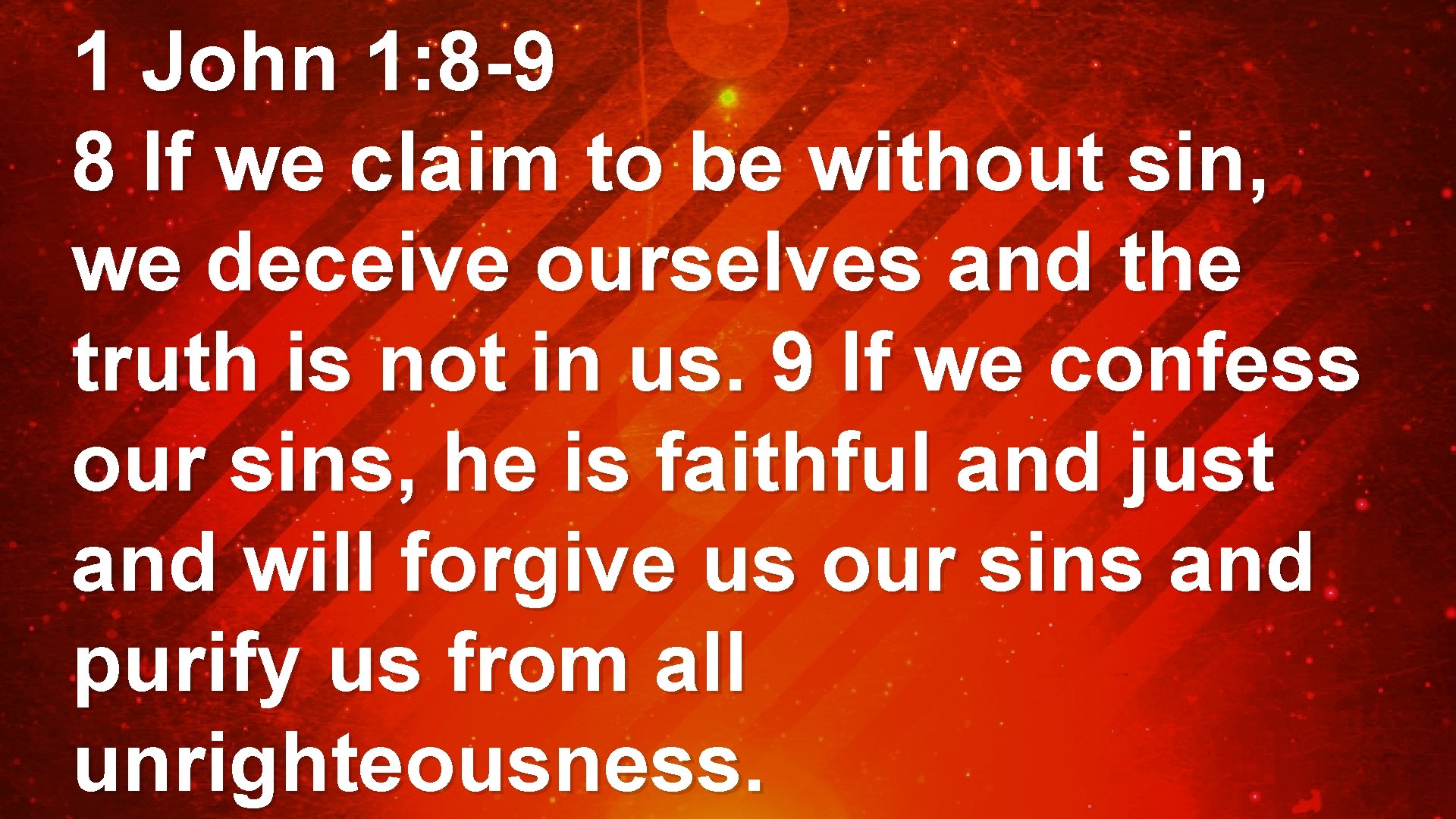 1 John 1: 8 -9 8 If we claim to be without sin, we