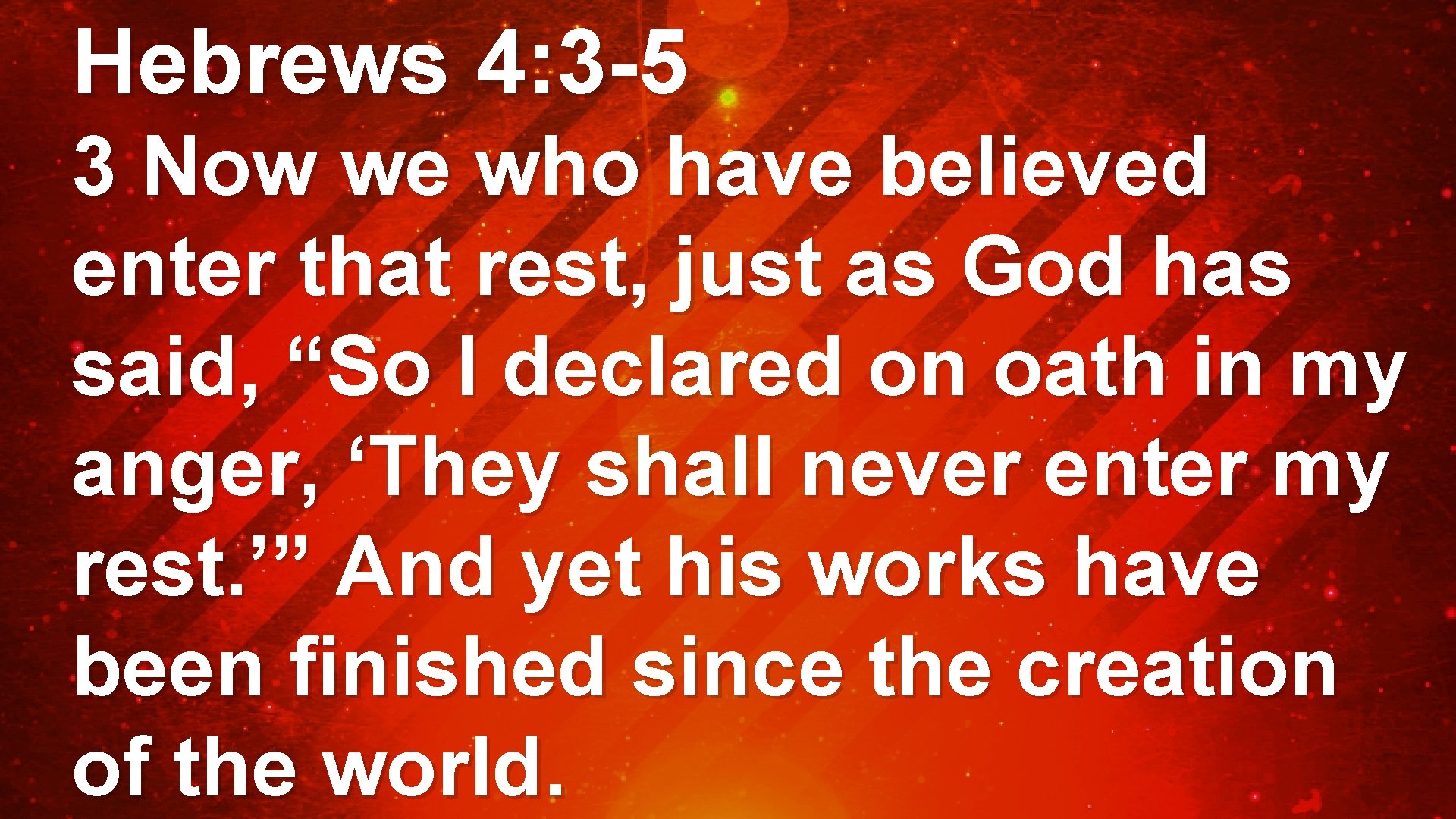 Hebrews 4: 3 -5 3 Now we who have believed enter that rest, just