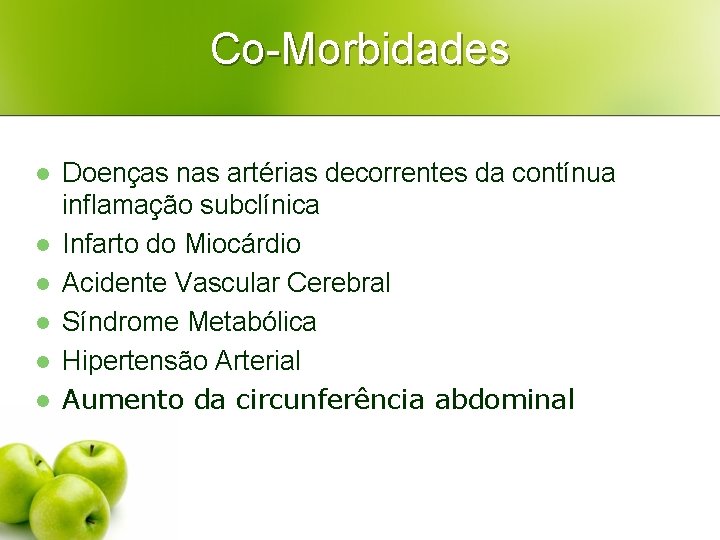Co-Morbidades l l l Doenças nas artérias decorrentes da contínua inflamação subclínica Infarto do