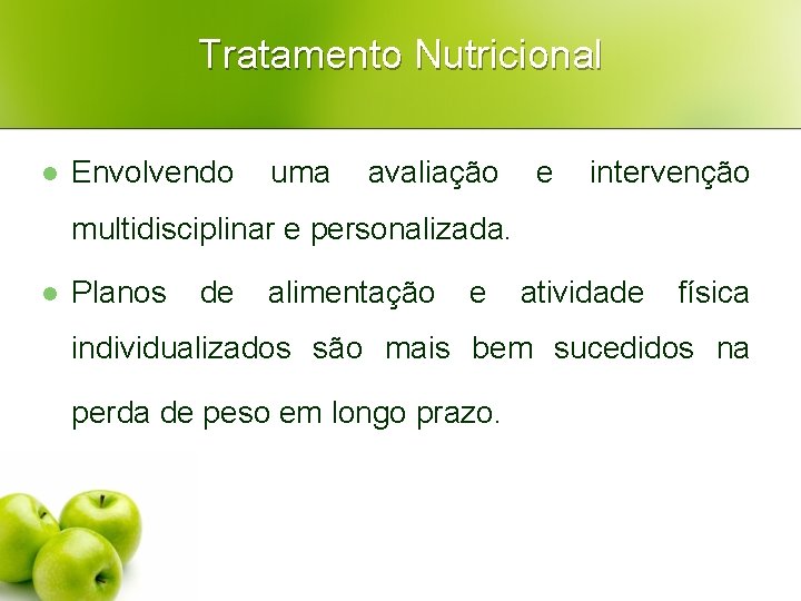 Tratamento Nutricional l Envolvendo uma avaliação e intervenção multidisciplinar e personalizada. l Planos de