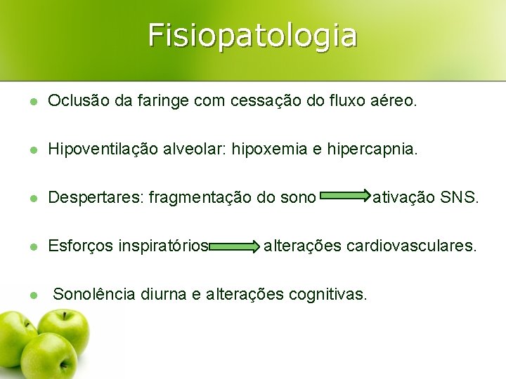 Fisiopatologia l Oclusão da faringe com cessação do fluxo aéreo. l Hipoventilação alveolar: hipoxemia