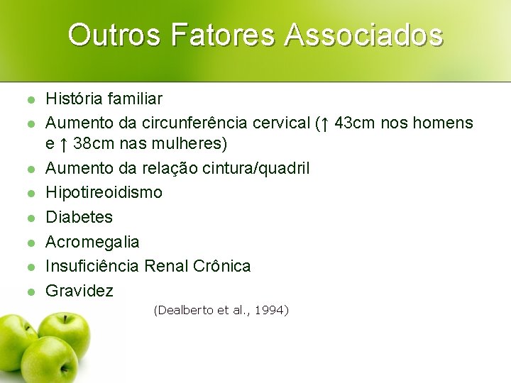 Outros Fatores Associados l l l l História familiar Aumento da circunferência cervical (↑