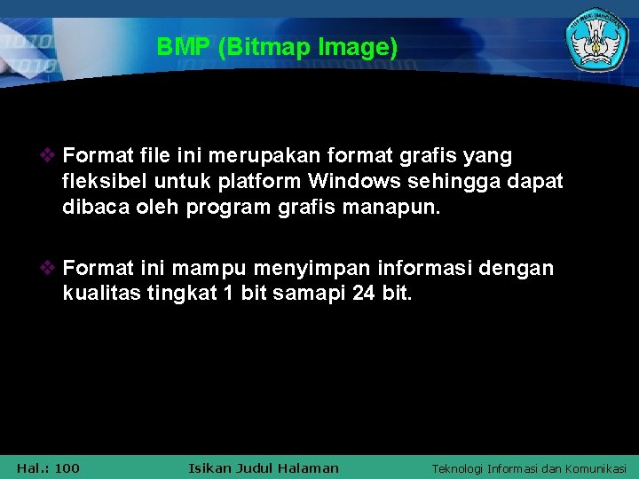 BMP (Bitmap Image) v Format file ini merupakan format grafis yang fleksibel untuk platform