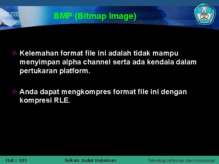 BMP (Bitmap Image) v Kelemahan format file ini adalah tidak mampu menyimpan alpha channel