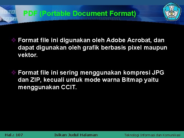 PDF (Portable Document Format) v Format file ini digunakan oleh Adobe Acrobat, dan dapat