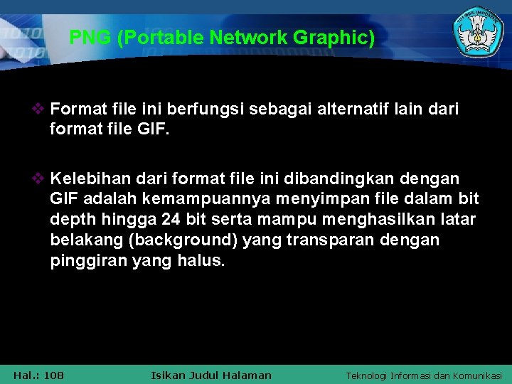 PNG (Portable Network Graphic) v Format file ini berfungsi sebagai alternatif lain dari format