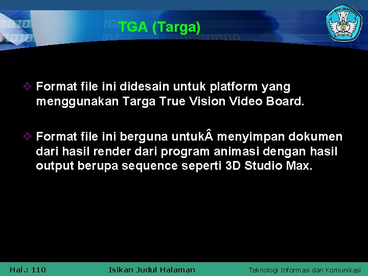 TGA (Targa) v Format file ini didesain untuk platform yang menggunakan Targa True Vision