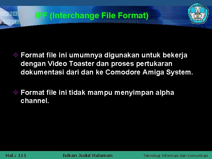 IFF (Interchange File Format) v Format file ini umumnya digunakan untuk bekerja dengan Video