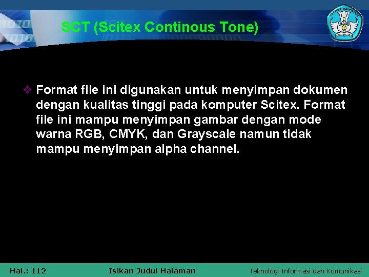 SCT (Scitex Continous Tone) v Format file ini digunakan untuk menyimpan dokumen dengan kualitas