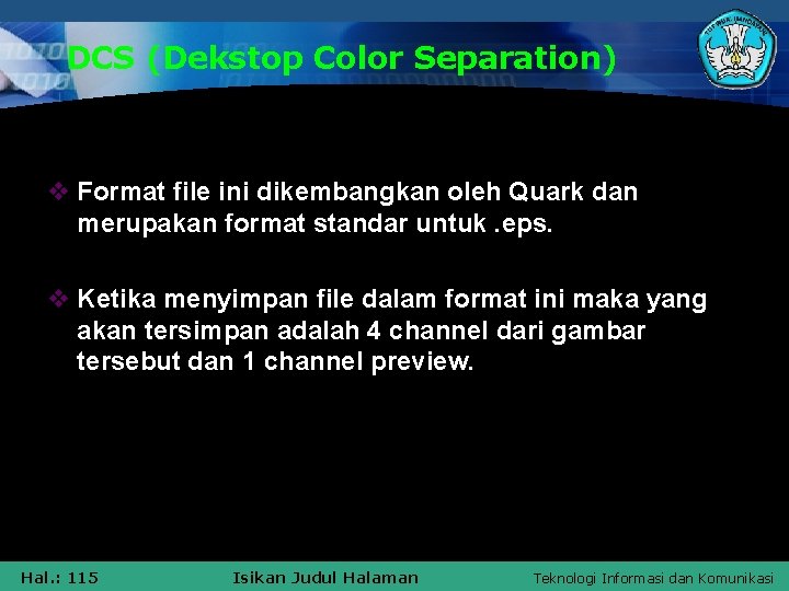 DCS (Dekstop Color Separation) v Format file ini dikembangkan oleh Quark dan merupakan format
