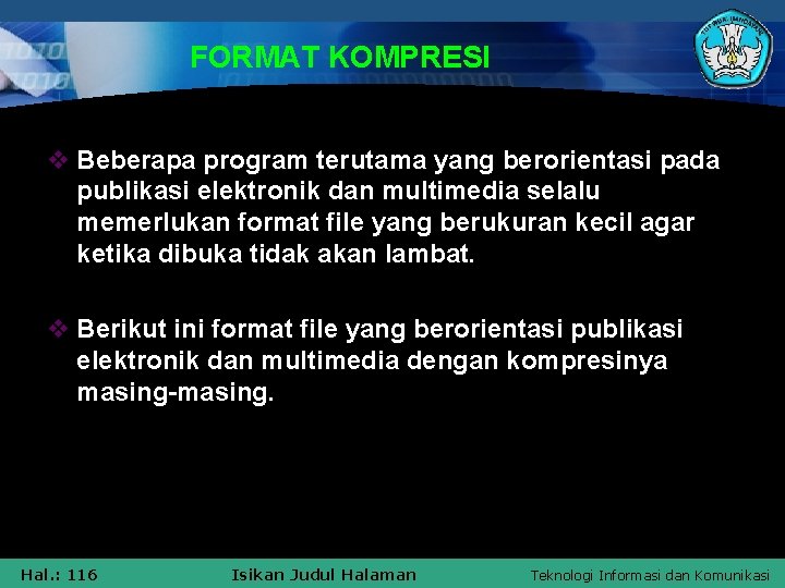 FORMAT KOMPRESI v Beberapa program terutama yang berorientasi pada publikasi elektronik dan multimedia selalu