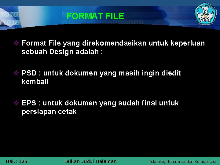 FORMAT FILE v Format File yang direkomendasikan untuk keperluan sebuah Design adalah : v