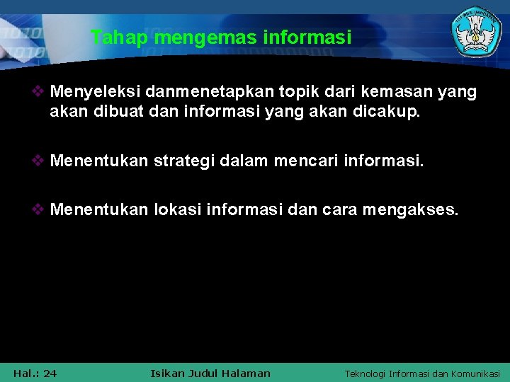 Tahap mengemas informasi v Menyeleksi danmenetapkan topik dari kemasan yang akan dibuat dan informasi