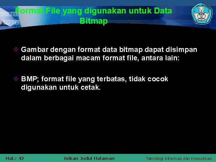 Format File yang digunakan untuk Data Bitmap v Gambar dengan format data bitmap dapat