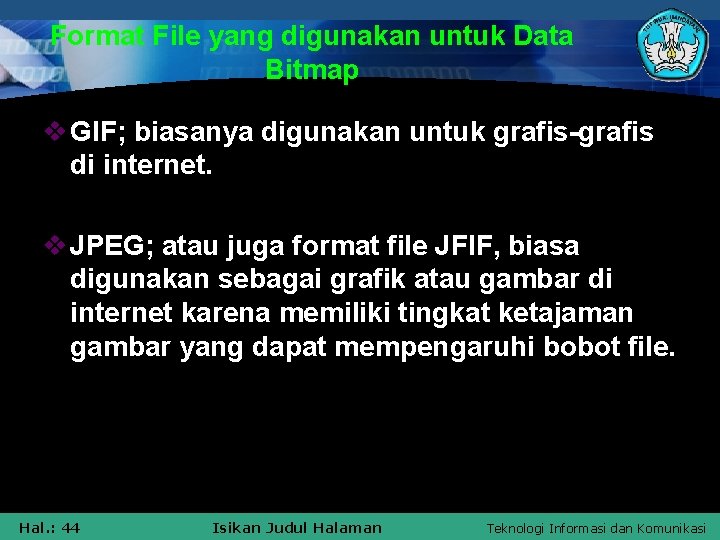 Format File yang digunakan untuk Data Bitmap v GIF; biasanya digunakan untuk grafis-grafis di