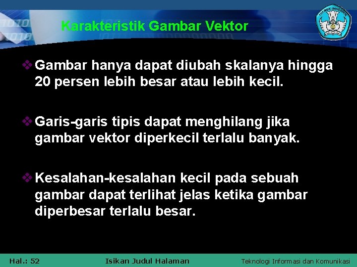 Karakteristik Gambar Vektor v Gambar hanya dapat diubah skalanya hingga 20 persen lebih besar