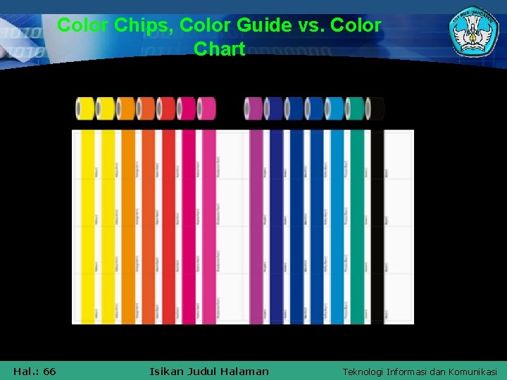 Color Chips, Color Guide vs. Color Chart Hal. : 66 Isikan Judul Halaman Teknologi