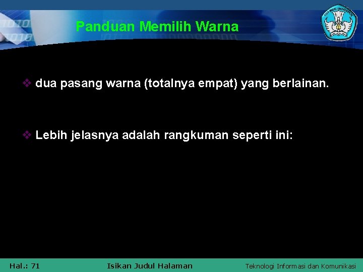 Panduan Memilih Warna v dua pasang warna (totalnya empat) yang berlainan. v Lebih jelasnya