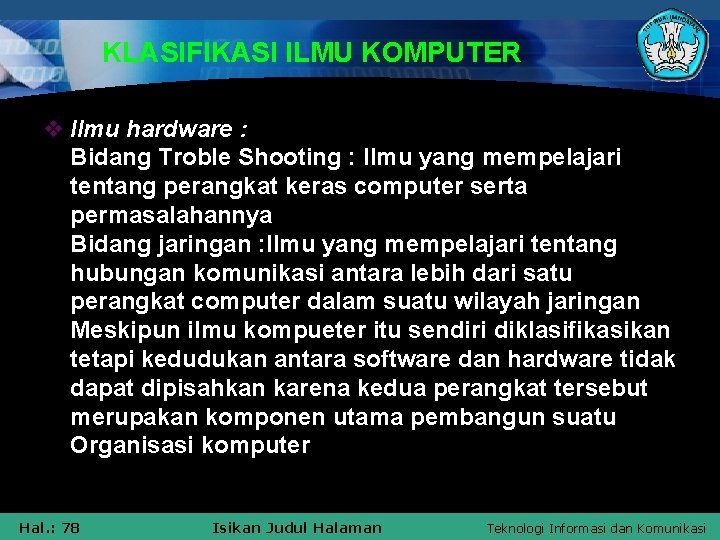 KLASIFIKASI ILMU KOMPUTER v Ilmu hardware : Bidang Troble Shooting : Ilmu yang mempelajari