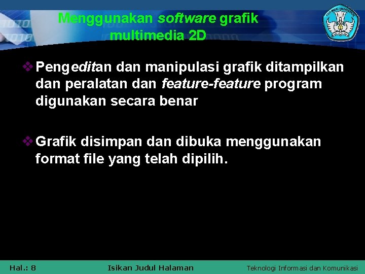 Menggunakan software grafik multimedia 2 D v Pengeditan dan manipulasi grafik ditampilkan dan peralatan