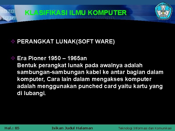 KLASIFIKASI ILMU KOMPUTER v PERANGKAT LUNAK(SOFT WARE) v Era Pioner 1950 – 1965 an