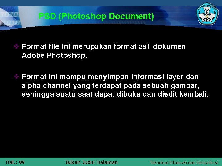 PSD (Photoshop Document) v Format file ini merupakan format asli dokumen Adobe Photoshop. v