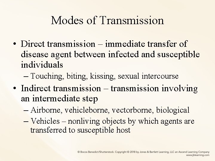 Modes of Transmission • Direct transmission – immediate transfer of disease agent between infected