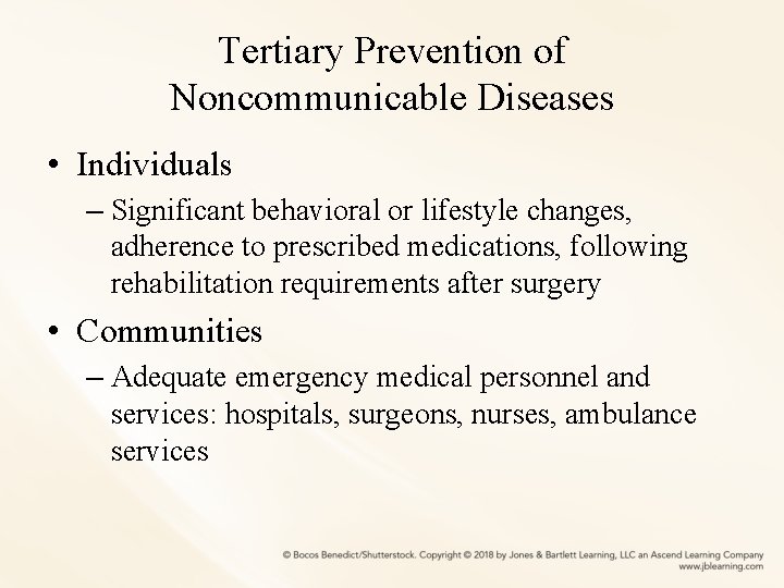 Tertiary Prevention of Noncommunicable Diseases • Individuals – Significant behavioral or lifestyle changes, adherence