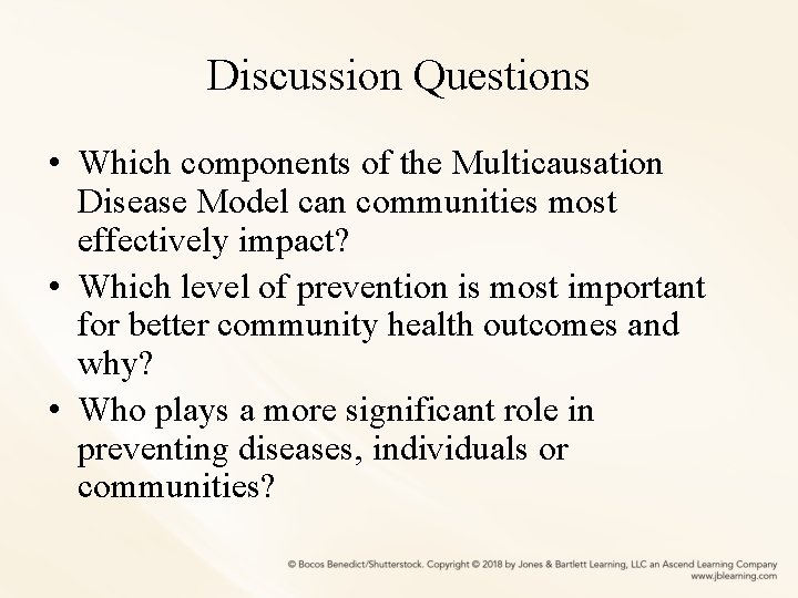 Discussion Questions • Which components of the Multicausation Disease Model can communities most effectively