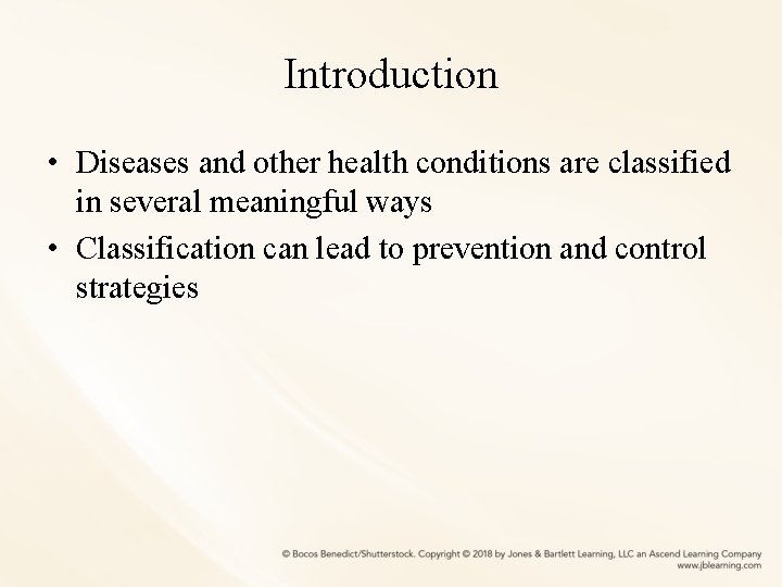 Introduction • Diseases and other health conditions are classified in several meaningful ways •